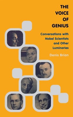 The Voice of Genius Conversations with Nobel Scientists and Other Luminaries