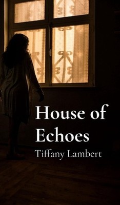 House of Echoes by Tiffany Lambert Hardcover Book