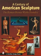 A Century of American Sculpture: The Roman Bronze Works Foundry (Schiffer Design