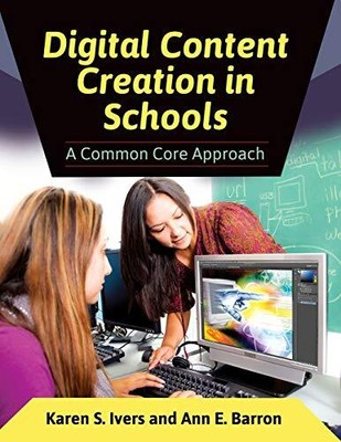 DIGITAL CONTENT CREATION IN SCHOOLS: A COMMON CORE By Karen S. Ivers **Mint**