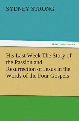 His Last Week the Story of the Passion and Resurrection - Paperback NEW Sydney S