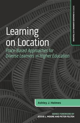 Learning on Location: Place-Based Approaches for Diverse Learners in Higher: New