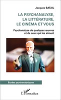 Jacques Batail | La Psychanalyse, La LittéRature, Le CinéMa Et Vous | Buch