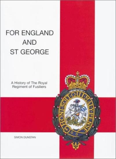 For England and St George: A History of the Royal Regiment of Fusiliers By Simo