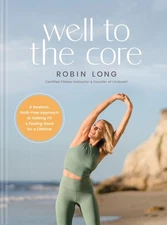 Well to the Core: A Realistic, Guilt-Free Approach to Getting Fit and Feelin...