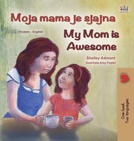 Shelley Admont (U. A.) | My Mom Is Awesome (Croatian English Bilingual Book...