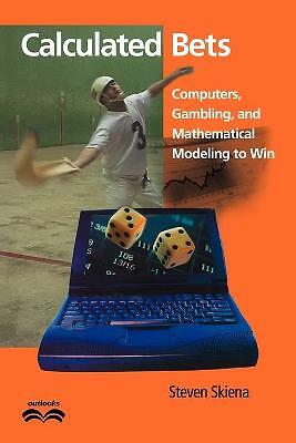 Calculated Bets Computers, Gambling, and Mathematical Modeling to Win Skiena
