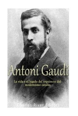 Antoni Gaudí: La vida y el legado del arquitecto del modernismo catalán