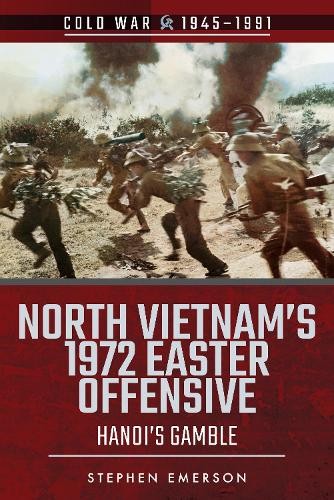North Vietnam's 1972 Easter Offensive - 9781526757128