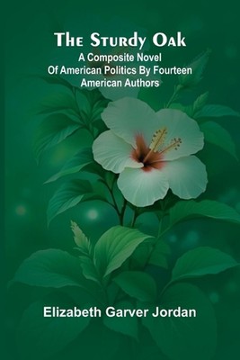 The sturdy oak: $b a composite novel of American politics by fourteen American a