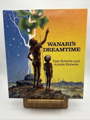 Wanari's Dreamtime by Dale & Ainslie Roberts 1st Edition 1989  Hardcover