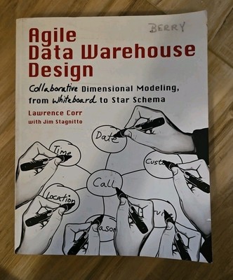 Agile Data Warehouse Design : Collaborative Dimensional Modeling, from...