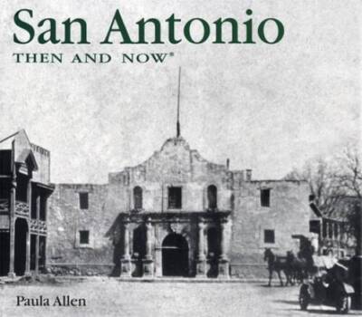 San Antonio Then and Now (Then & Now) - Hardcover By Paula Allen - GOOD