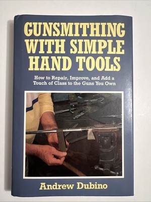 Gunsmithing with Simple Hand Tools, Andrew Dubino, 1987, Very Good Hard Cover