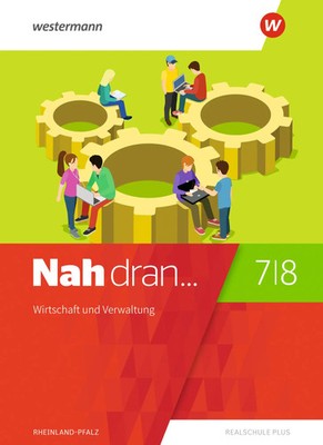 Nah dran 7 / 8. Schulbuch. Wirtschaft und Verwaltung. Rheinland-Pfalz | Anton