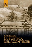 La PoéTica Del Acontecer GastóN Soublette Taschenbuch Spanisch 2018