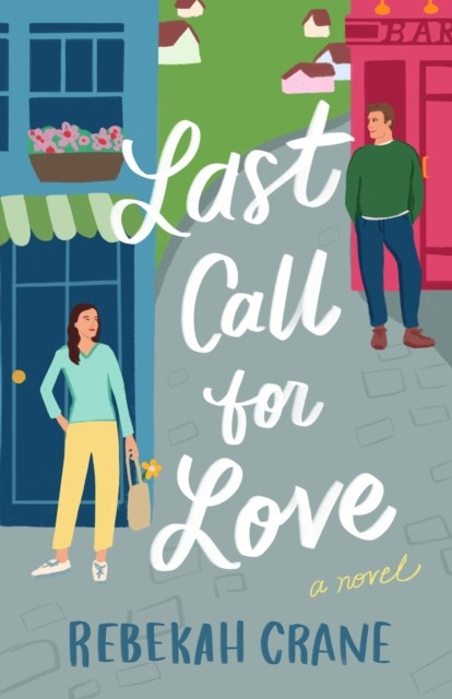 Last Call for Love A Novel by Rebekah Crane (Hardback Book)