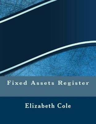 Fixed Assets Register by Elizabeth S.R.M. Cole (English) Paperback Book