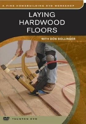 Laying Hardwood Floors: with Don Bollinger by Don Bollinger (English) DVD Book