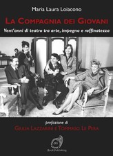 Libri Loiacono Maria Laura - La Compagnia Dei Giovani. Vent'anni Di Teatro Tra A