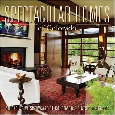 Spectacular Homes of Colorado: An Exclusive Showcase of Colorado's Finest De...