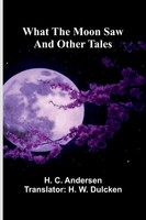 What The Moon Saw And Other Tales H. C. Andersen Taschenbuch Englisch 2025