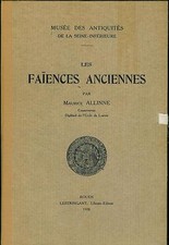 Faïences anciennes au Musée de ROUEN - texte + 48 planches - 1928 Maurice ALLINE