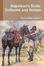 Napoleon's Gods: Uniforms and Horses by Paul Lindsay Dawson (English) Paperback 