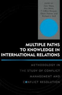 Multiple Paths To Knowledge In International Relations: Methodology In The ...