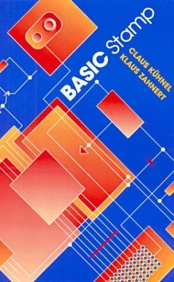 BASIC STAMP: AN INTRODUCTION TO MICROCONTROLLERS By Claus Kuhnel & Klaus Zahnert