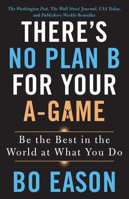 There's No Plan B for Your A-Game
