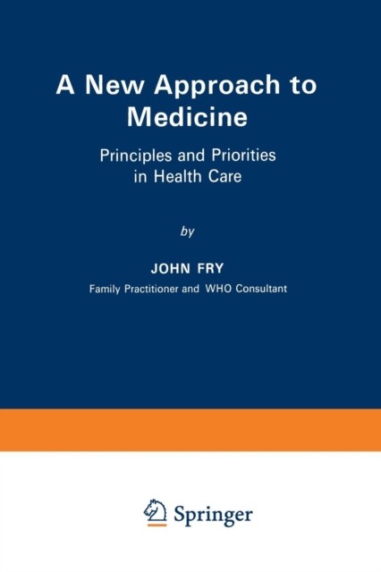 A New Approach to Medicine: Principles and Priorities in  by John Fry PAPERBACK