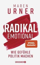 Radikal emotional: Wie Gefühle Politik mache...