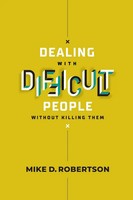 Dealing With Difficult People Without Killing Them - Study Guide Mike Robertson