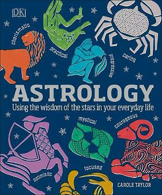 Astrology: Using the Wisdom of the Stars in Your Everyday Life by Carole...