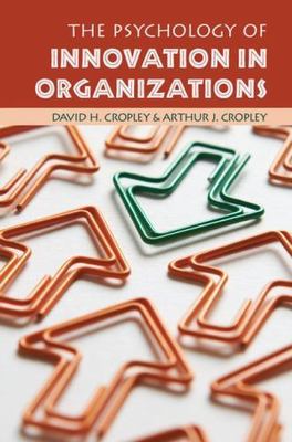 The Psychology of Innovation in Organizations, Cropley, David H.,Cropley, Arthur