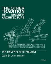 The Other Tradition of Modern Architecture The Uncompleted Project Colin Wilson