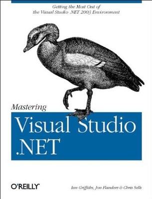 Mastering Visual Studio .NET, Ian Griffiths, Jon Flanders, Chris Se