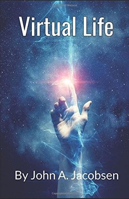 VIRTUAL LIFE By John A. Jacobsen & John A. Jacobsen **BRAND NEW**