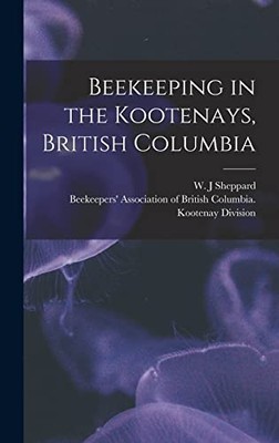 Beekeeping in the Kootenays, British Columbia -  NEW Beekeepers' Ass 2021