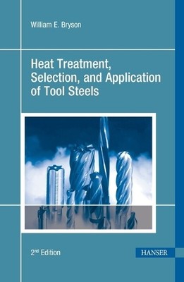 William E. Brys Heat Treatment, Selection and Application of Tool St (Paperback)