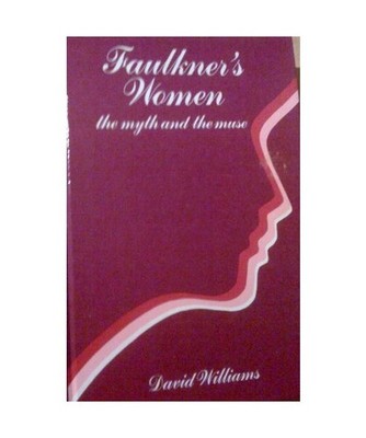Faulkner's Women: The Myth and the Muse, Williams, David