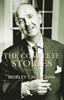 Complete Stories of Morley Callaghan, Paperback by Callaghan, Morley; Alexis,...