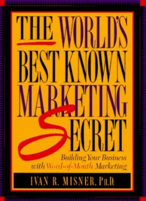 The World's Best Known Marketing Secret: Building Your Business 