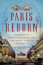 Paris Reborn: NapolÃ©on III, Baron Haussmann, and the Quest to Build a Mo - GOOD