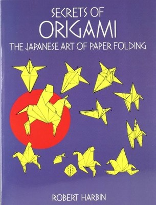Secrets of Origami: The Japanese Art..., Harbin, Robert
