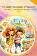 The Time Travelers of Lisbon: A Historical Adventure with Max and Lily (...
