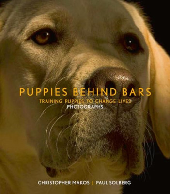 Puppies Behind Bars: Training Puppies to Change Lives [ - HardBack NEW Makos, Ch