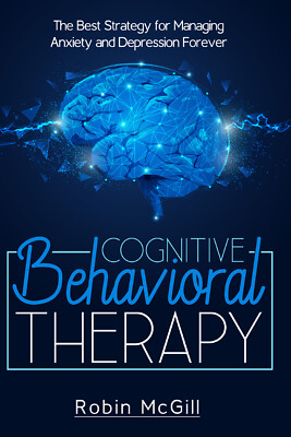Cognitive Behavioral Therapy. The Best Strategy for Managing Anxiety and Depress