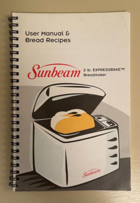 Sunbeam Bread Maker Machine User Manual and Bread Recipes 2 lb Expressbake